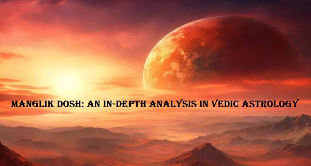 Manglik Dosh: An In-Depth Analysis in Vedic Astrology
